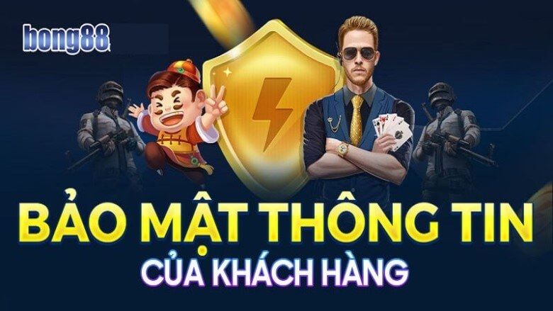 Các thông tin được Bong88 chúng tôi bảo mật tuyệt đối