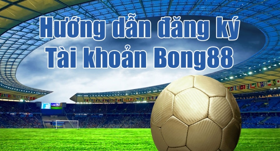 Hướng Dẫn cách đăng ký Bong88